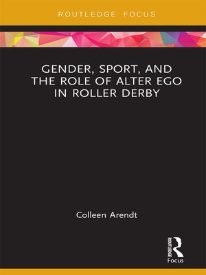 cover image of Gender, Sport, and the Role of Alter Ego in Roller Derby